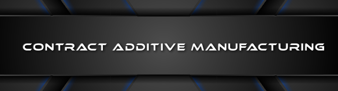 Contract Additive Manufacturing - 3D Printed Parts 